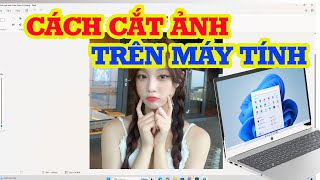 Cách cắt ảnh trên máy tính nhanh và chi tiết nhất [upl. by Skerl]