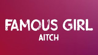 Aitch  Famous Girl Lyrics [upl. by Faxen]