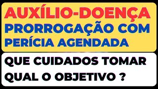 PRORROGAÇÃO DO AUXÍLIO  DOENÇA COM PERÍCIA AGENDADA DICAS [upl. by Lorenz]