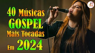 Louvores de Adoração 2024 ✞ As Melhores Músicas Gospel Mais Tocadas 2024 ✞ hino evangélico 2024151 [upl. by English]