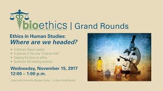 Bioethics Grand Rounds quotEthics in Human Studies Where are we headedquot [upl. by Crary]