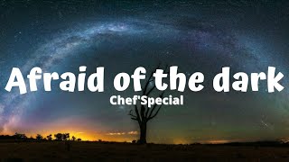 ChefSpecial  Afraid Of The Dark Lyrics [upl. by Oramug]