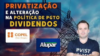 COPEL CPLE6 e ALUPAR ALUP11  PRIVATIZAÇÃO E ALTERAÇÃO NA POLÍTICA DE PAGAMENTO DE DIVIDENDOS [upl. by Amos]