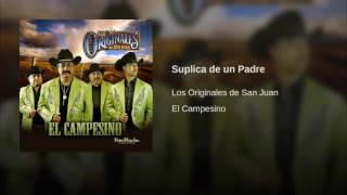 Suplica de un Padre  Los Originales De SanJuanEl Campesino [upl. by Jorrie849]