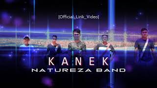 Natureza Band  KANEK OfficialLirikVideo [upl. by Lebatsirc545]