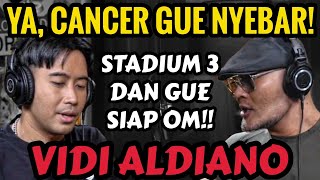 SAAT INI CANCER GUE NYEBAR OM DED GUE HANYA AKAN CERITA DISINI  VIDI ALDIANO  Podcast [upl. by Feenah]