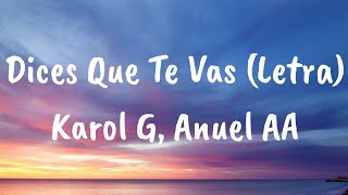 Karol G Anuel AA  Dices Que Te Vas Letra [upl. by Gnouhc]