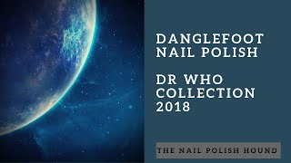 Danglefoot Nail Polish  Dr Who Collection 2018 [upl. by Danny647]