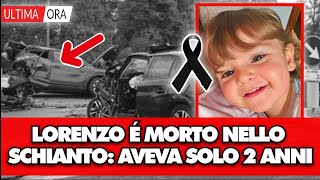 Lorenzo é morto aveva solo 2 anni Terribile scontro tra auto purtroppo in ospedale [upl. by Paco]