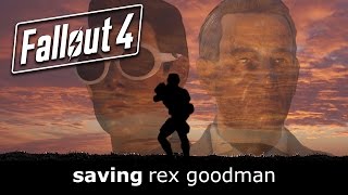 Fallout 4  Saving Rex Goodman  Part 1 [upl. by Bordy]