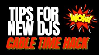 TIPS FOR NEW DJs  Cable Time Hack [upl. by Felty]