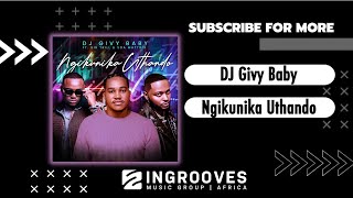 DJ Givy Baby  Ngikunika Uthando ft Sir Trill amp Soa Mattrix  Radio Edit [upl. by Mikes380]