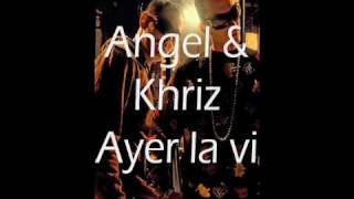 Angel amp Khriz  ayer la vi Lyrics [upl. by Nyleda955]