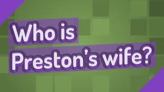 Who is Prestons wife [upl. by Oal]