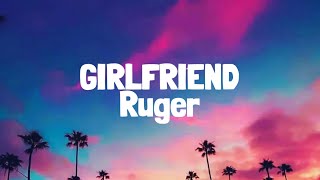 Ruger  Girlfriend Lyrics [upl. by Revart826]