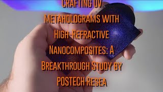 Crafting UV Metaholograms with HighRefractive Nanocomposites A Breakthrough Study by POSTECH Resea [upl. by Susi469]