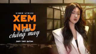 Xem Như Em Chẳng May  Chu Thúy Quỳnh  Official Lyrics Video [upl. by Odranoel877]