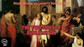 The Two Sides of Sublimation  Study Group on Lacans Seminar XVI Session Seven [upl. by Haiacim]