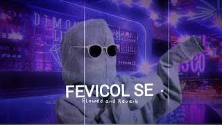 Fevicol Se  Slowed and reverb  top10treanding [upl. by Chobot]