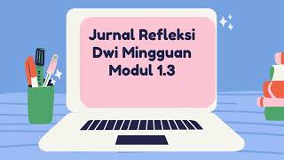 MODUL 13 JURNAL REFLEKSI DWI MINGGUAN [upl. by Lindeberg711]