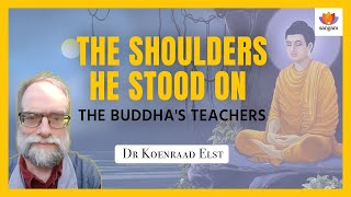 The Shoulders He Stood on the Buddhas Teachers  Dr Koenraad Elst  SangamTalks [upl. by Novello]