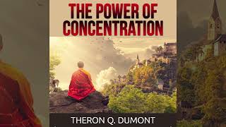 The Power of Concentration  Full Audiobook by Theron Q Dumont William Walker Atkinson [upl. by Vasileior]