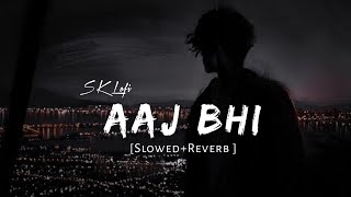 Aaj bhi Slowed  Reverb  Vishal Mishra  SK LOFI [upl. by Jacqueline243]