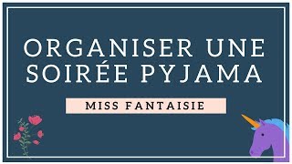 Organiser une soirée pyjamaMiss Fantaisie [upl. by Putnem]