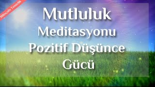 Daha Mutlu Neşeli Ve Pozitif Düşünce İçin Meditasyon [upl. by Prescott]