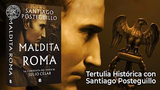 quotMaldita Romaquot La conquista del poder de Julio César Tertulia Histórica con Santiago Posteguillo [upl. by Ssor934]