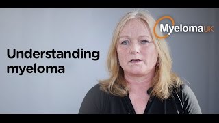 Understanding myeloma  Myeloma UK [upl. by Cilla]