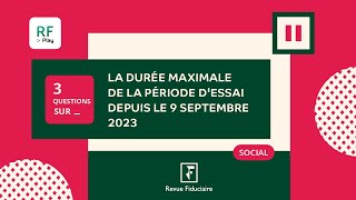 3 Questions sur les durées maximales de période d’essai depuis le 9 septembre 2023 [upl. by Hultgren]