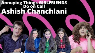 Annoying Things GIRLFRIENDS Do on Call  Ashish Chanchlani  REACTION [upl. by Burkle]