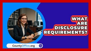 What Are Disclosure Requirements  CountyOfficeorg [upl. by Shena]