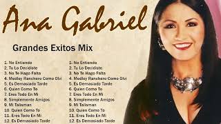 Ana Gabriel 2023 10 Grandes Exitos No Entiendo Tú Lo Decidiste No Te Hago Falta Medley Ra [upl. by Ahcsim]