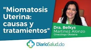 Miomatosis Uterina causas y consecuencias por la Dra Belkys Martinez Alonzo [upl. by Branch384]