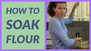 How to Soak Flour — easier to digest and maximizes nutrition [upl. by Holle]