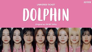 LYRICS가사 Universe Ticket  Dolphin Original by OH MY GIRL • huiyoon [upl. by Aynik]