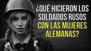 ¿Qué hicieron los Soldados Rusos con las Mujeres Alemanas [upl. by Adena31]