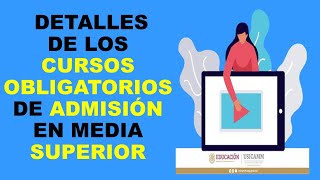 Soy Docente DETALLES DE LOS CURSOS OBLIGATORIOS DE ADMISIÓN EN MEDIA SUPERIOR [upl. by Jory499]