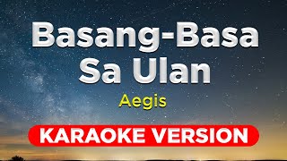 BASANGBASA SA ULAN  Aegis KARAOKE VERSION wth lyrics [upl. by Anola572]