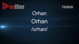 How to Pronounce Orhan Orhan in Turkish  Voxifiercom [upl. by Lohse698]