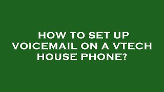 How to set up voicemail on a vtech house phone [upl. by Aisetal891]