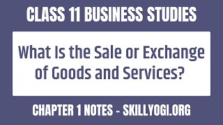 What Is the Sale or Exchange of Goods and Services  Class 11 Chapter 1  CBSE Business Studies [upl. by Tomas414]