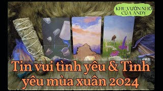 Tin vui tình yêu và Tình yêu mùa xuân 2024  Chọn 1 tụ bài  Xem tarot [upl. by Oicnaneb]