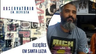 ELEIÇÕES EM SANTA LUZIA  Observatório em Revista 02 [upl. by Nasya26]