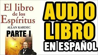 El Libro de los Espíritus  Allan Kardec Audiolibro en Español PARTE I [upl. by Alyek]