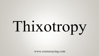 How To Say Thixotropy [upl. by Aradnahc]