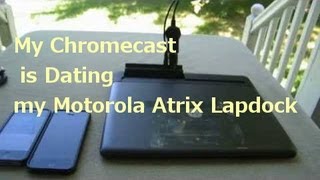 Google Chromecast using a Motorola Atrix Lapdock as a Portable Display [upl. by Mord]