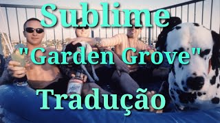 Garden Grove  Legendada  Sublime  Tradução [upl. by Ynor]